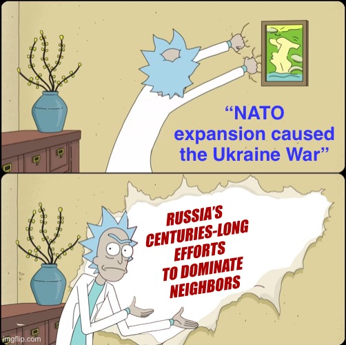 Putin’s “historical arguments” miss a lot of history | “NATO expansion caused the Ukraine War”; RUSSIA’S CENTURIES-LONG EFFORTS TO DOMINATE NEIGHBORS | image tagged in rick rips wallpaper,vladimir putin,putin,historical meme,history,propaganda | made w/ Imgflip meme maker
