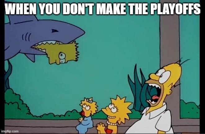 bart | WHEN YOU DON'T MAKE THE PLAYOFFS | image tagged in funny,the simpsons | made w/ Imgflip meme maker