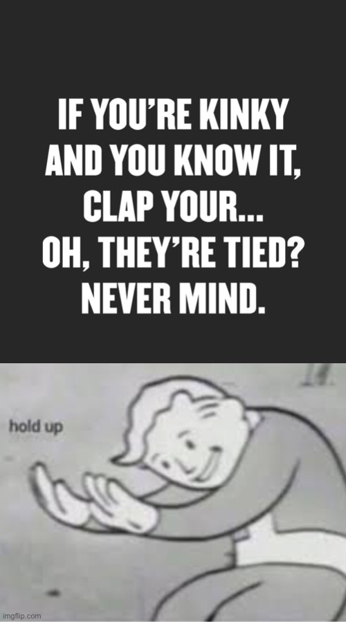 HOL UP | image tagged in dark humor | made w/ Imgflip meme maker