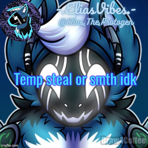 Elias Temp | Temp steal or smth idk | image tagged in elias temp | made w/ Imgflip meme maker