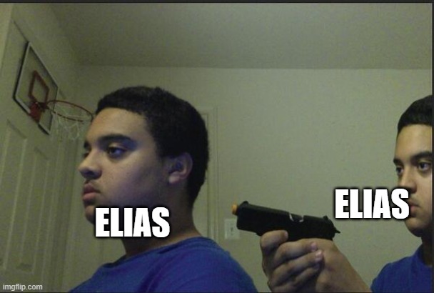 Trust Nobody, Not Even Yourself | ELIAS ELIAS | image tagged in trust nobody not even yourself | made w/ Imgflip meme maker