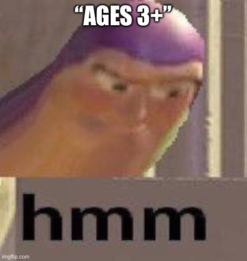Buzz Lightyear Hmm | “AGES 3+” | image tagged in buzz lightyear hmm | made w/ Imgflip meme maker