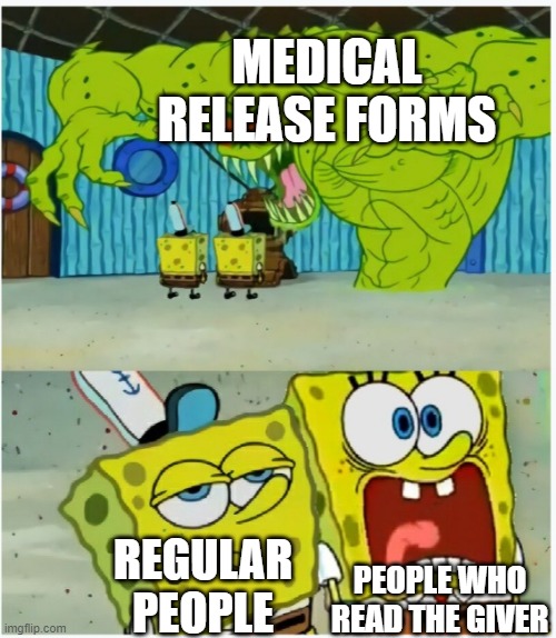I don't wanna get Released! | MEDICAL RELEASE FORMS; PEOPLE WHO READ THE GIVER; REGULAR PEOPLE | image tagged in spongebob squarepants scared but also not scared,books | made w/ Imgflip meme maker