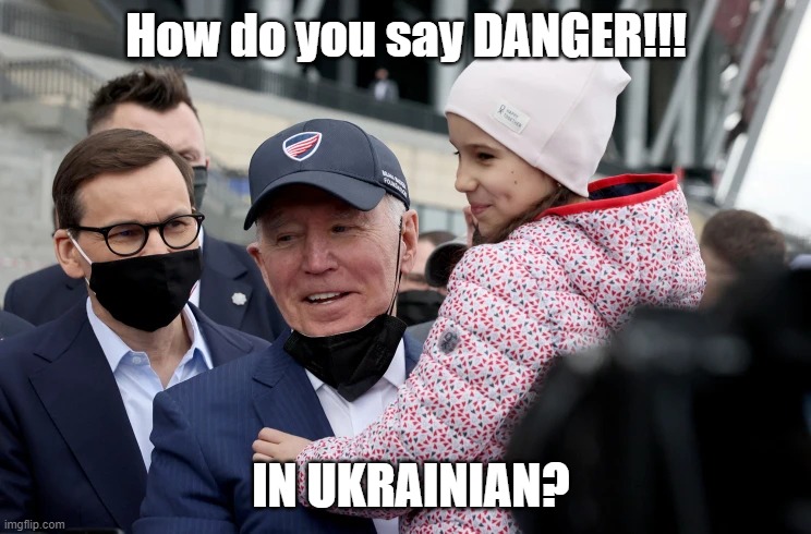 How do you say DANGER!!! IN UKRAINIAN? | image tagged in biden,dange,ukraine | made w/ Imgflip meme maker