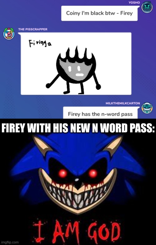 FIREY WITH HIS NEW N WORD PASS: | made w/ Imgflip meme maker