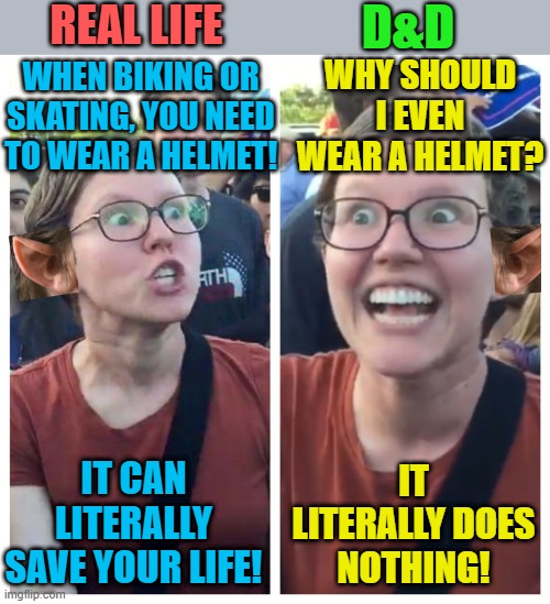 What are helmets even for? |  REAL LIFE; D&D; WHY SHOULD I EVEN WEAR A HELMET? WHEN BIKING OR SKATING, YOU NEED TO WEAR A HELMET! IT LITERALLY DOES NOTHING! IT CAN LITERALLY SAVE YOUR LIFE! | image tagged in memes,dungeons and dragons | made w/ Imgflip meme maker