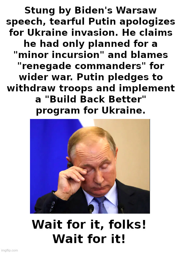 Putin Apologizes For "Minor Incursion" Gone Wrong | image tagged in joe biden,clueless,warsaw,putin,smart,moscow | made w/ Imgflip meme maker