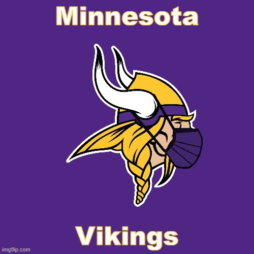Covid Vikings |  Minnesota; Vikings | image tagged in covid-19 | made w/ Imgflip meme maker