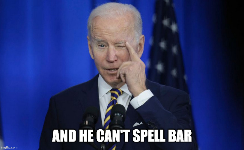 AND HE CAN'T SPELL BAR | made w/ Imgflip meme maker