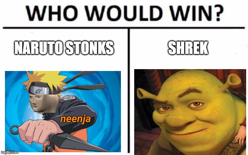 Who Would Win? Meme | NARUTO STONKS; SHREK | image tagged in memes,who would win | made w/ Imgflip meme maker