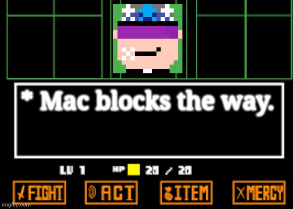 Run | * Mac blocks the way. | image tagged in undertale fight | made w/ Imgflip meme maker