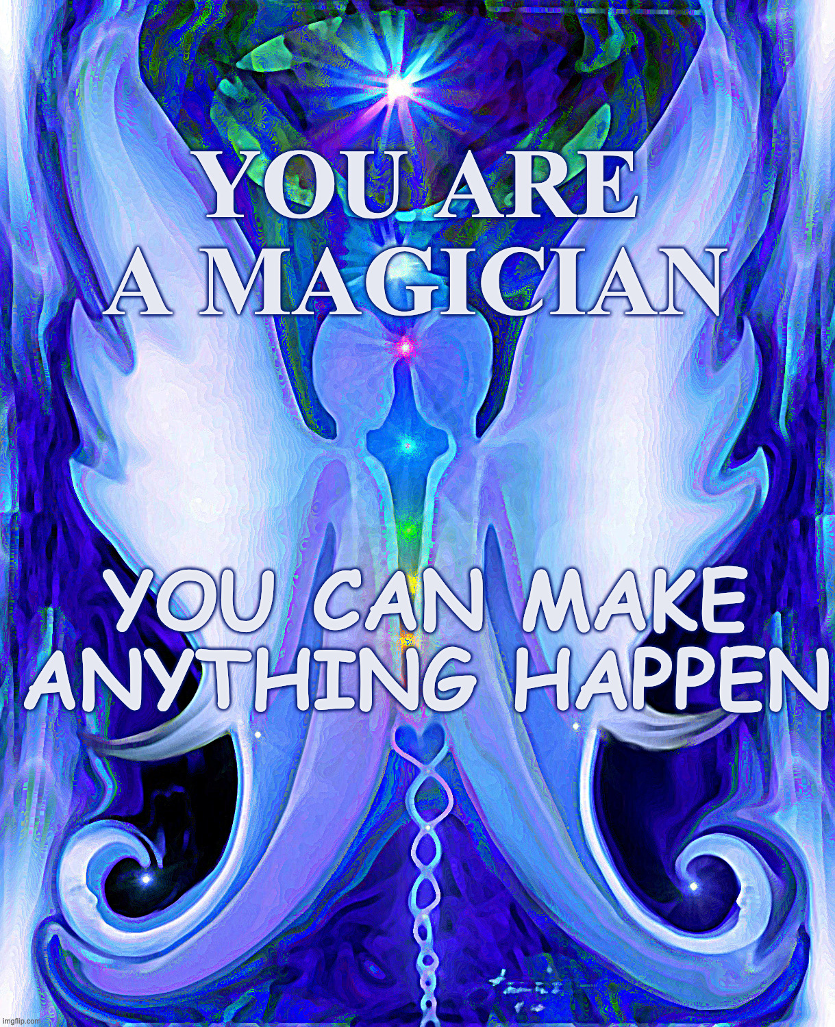 you are a magician, you can make anything happen | YOU ARE A MAGICIAN; YOU CAN MAKE ANYTHING HAPPEN | image tagged in magician | made w/ Imgflip meme maker