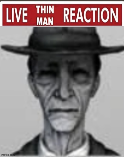 live thin man reaction | image tagged in live,reaction,little nightmares,live reaction,bruh,bruh moment | made w/ Imgflip meme maker