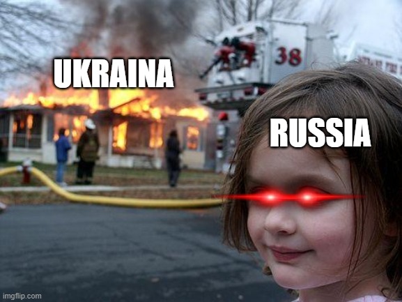 ukraina vs russia | UKRAINA; RUSSIA | image tagged in memes,disaster girl | made w/ Imgflip meme maker