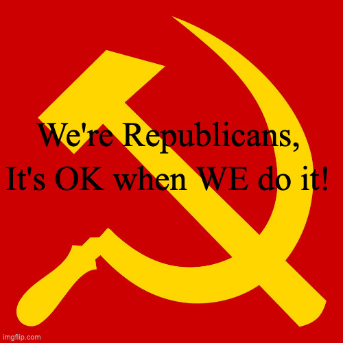 Hammer and Sickle | We're Republicans, It's OK when WE do it! | image tagged in hammer and sickle | made w/ Imgflip meme maker