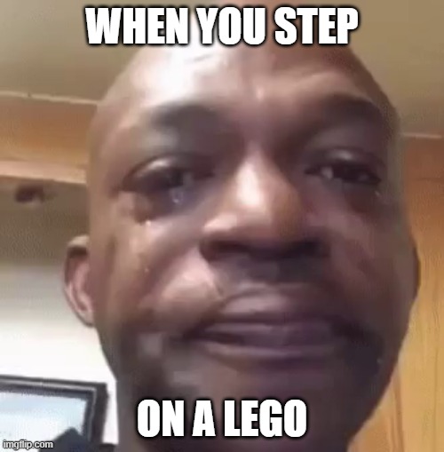 Ouch | WHEN YOU STEP; ON A LEGO | image tagged in lego | made w/ Imgflip meme maker