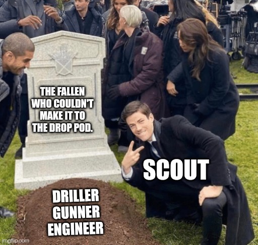 Grant Gustin over grave | THE FALLEN WHO COULDN'T MAKE IT TO THE DROP POD. SCOUT; DRILLER
GUNNER
ENGINEER | image tagged in grant gustin over grave | made w/ Imgflip meme maker