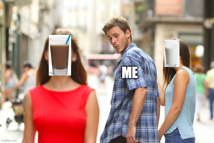 Distracted Boyfriend Meme | ME | image tagged in memes,distracted boyfriend | made w/ Imgflip meme maker