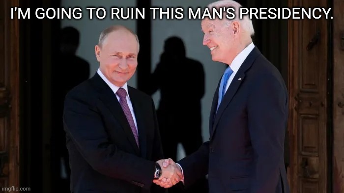 Putin and Biden sitting in a tree... | I'M GOING TO RUIN THIS MAN'S PRESIDENCY. | image tagged in putin and biden joe and vladimir | made w/ Imgflip meme maker