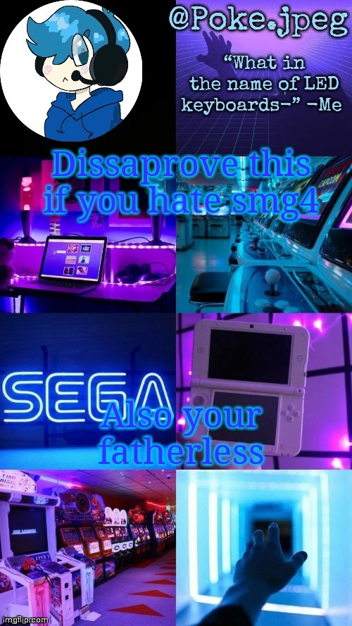 I love kids | Dissaprove this if you hate smg4; Also your fatherless | image tagged in poke's gaming temp | made w/ Imgflip meme maker