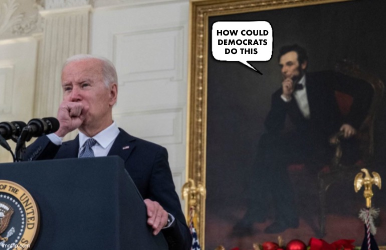 Even Democrats are asking this question | HOW COULD DEMOCRATS DO THIS | image tagged in biden lincoln | made w/ Imgflip meme maker