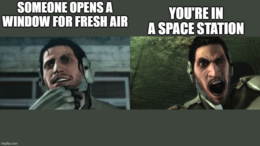 Angry Sam |  YOU'RE IN A SPACE STATION; SOMEONE OPENS A WINDOW FOR FRESH AIR | image tagged in angry sam | made w/ Imgflip meme maker