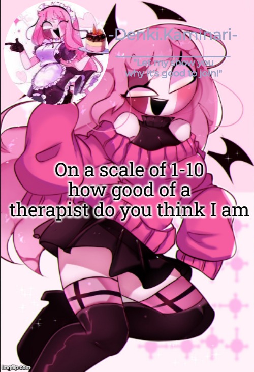 idfk | On a scale of 1-10 how good of a therapist do you think I am | image tagged in sarv temp | made w/ Imgflip meme maker