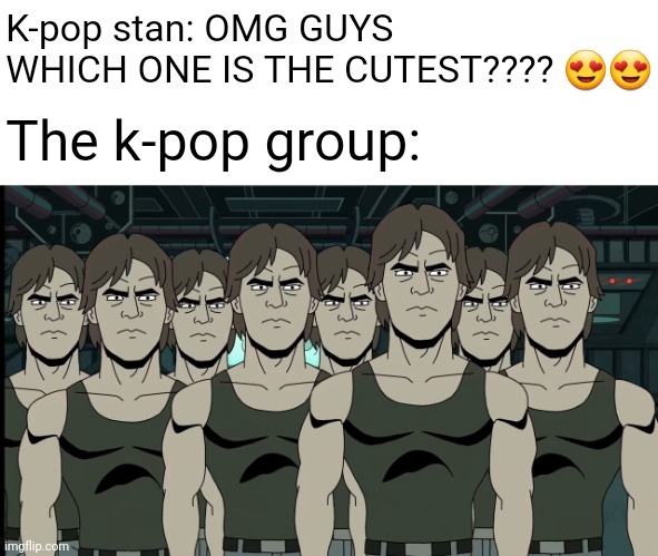 Jan-Michael Vincent | K-pop stan: OMG GUYS WHICH ONE IS THE CUTEST???? 😍😍; The k-pop group: | image tagged in memes,kpop,rick and morty | made w/ Imgflip meme maker