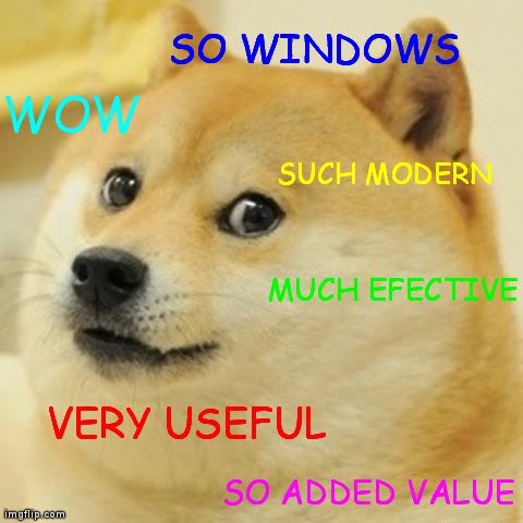 Doge Meme | SO ADDED VALUE VERY USEFUL WOW MUCH EFECTIVE SUCH MODERN SO WINDOWS | image tagged in memes,doge | made w/ Imgflip meme maker