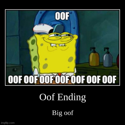 Big oof | image tagged in funny,demotivationals | made w/ Imgflip demotivational maker