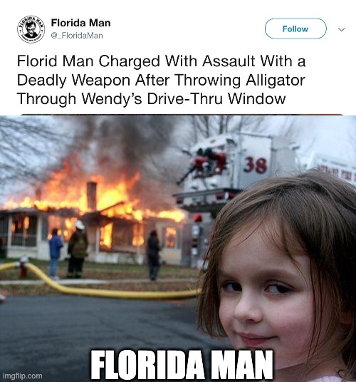 FLORIDA MAN | image tagged in memes,disaster girl | made w/ Imgflip meme maker