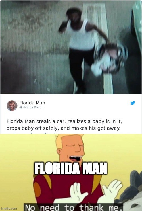FLORIDA MAN | image tagged in no need to thank me | made w/ Imgflip meme maker