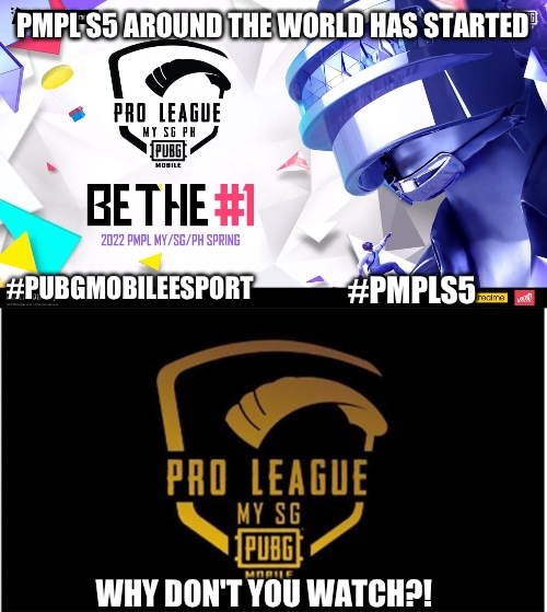 PMPL S5 has started | PMPL S5 AROUND THE WORLD HAS STARTED; #PUBGMOBILEESPORT; #PMPLS5; WHY DON'T YOU WATCH?! | image tagged in pubg | made w/ Imgflip meme maker