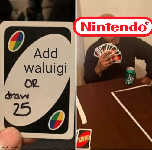 UNO Draw 25 Cards |  Add waluigi | image tagged in memes,uno draw 25 cards | made w/ Imgflip meme maker