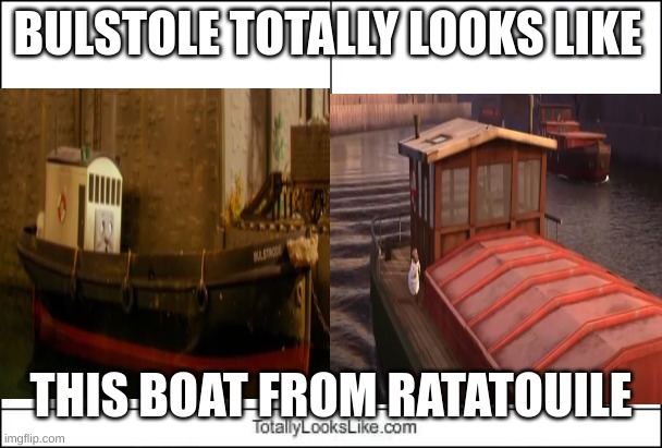 Ratatouile | BULSTOLE TOTALLY LOOKS LIKE; THIS BOAT FROM RATATOUILE | image tagged in totally looks like | made w/ Imgflip meme maker