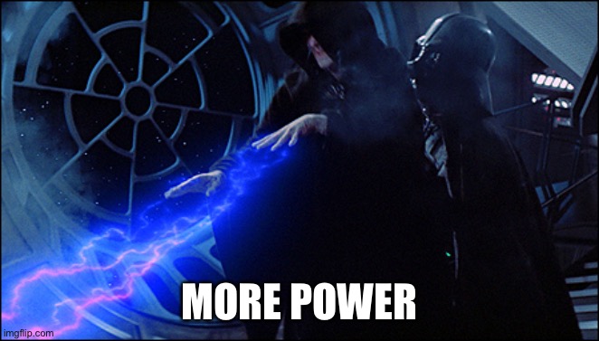 Max Power | MORE POWER | image tagged in emperor palpatine electrocuting | made w/ Imgflip meme maker