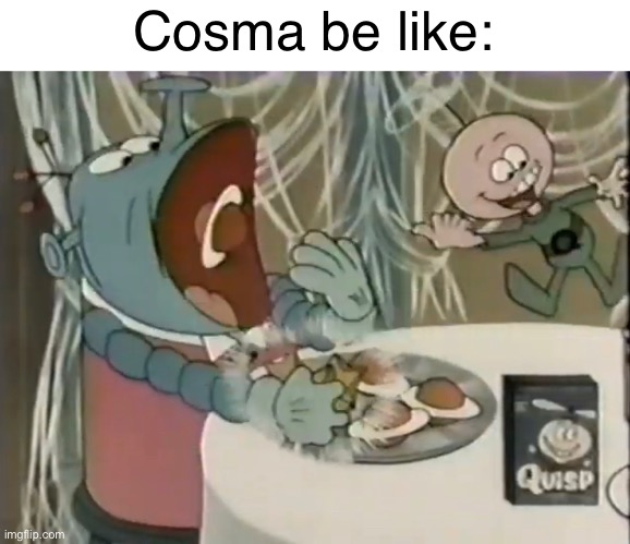 Cosma be like: | image tagged in ok ko,cosma,quisp,memes | made w/ Imgflip meme maker