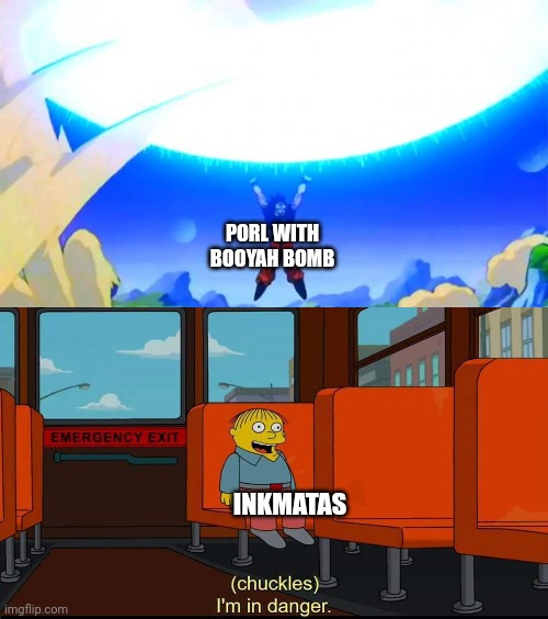 PORL WITH BOOYAH BOMB INKMATAS | image tagged in spirit bomb,i'm in danger | made w/ Imgflip meme maker