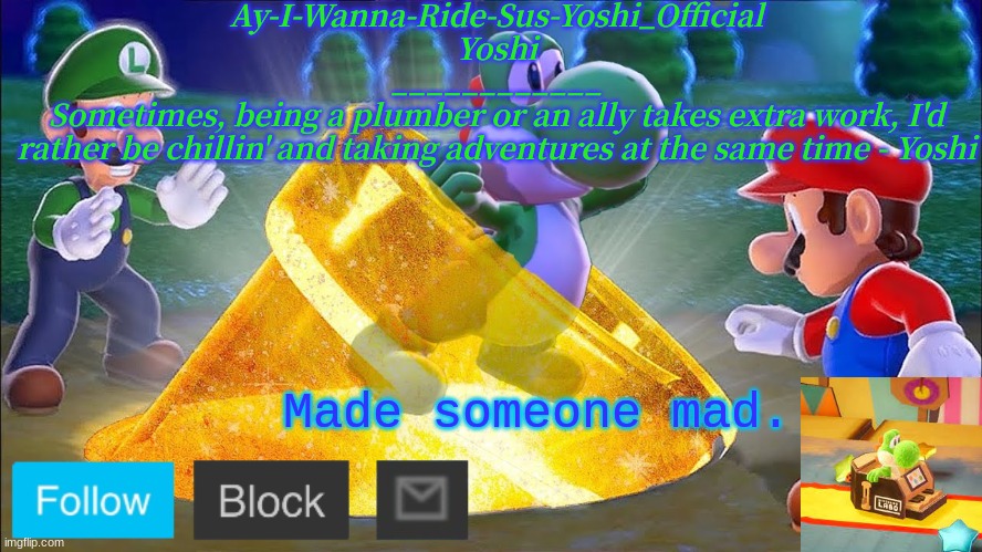 Yoshi_Official Announcement Temp v11 | Made someone mad. | image tagged in yoshi_official announcement temp v11 | made w/ Imgflip meme maker