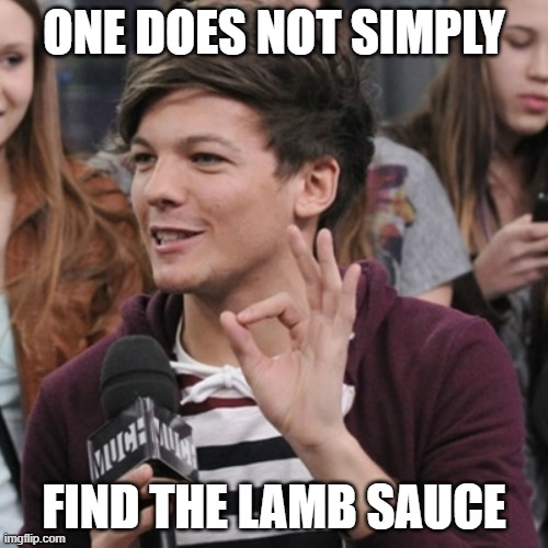 Finding the lamb sauce | ONE DOES NOT SIMPLY; FIND THE LAMB SAUCE | image tagged in 1d one does not simply | made w/ Imgflip meme maker