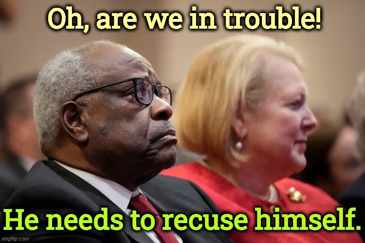 Oh, are we in trouble! He needs to recuse himself. | image tagged in clarence,thomas,original,affirmative action,baby | made w/ Imgflip meme maker