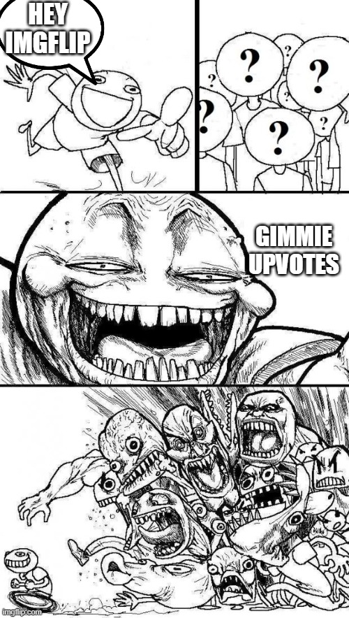 does this count as upvote begging |  HEY IMGFLIP; GIMMIE UPVOTES | image tagged in angry mob,upvote begging,stuff | made w/ Imgflip meme maker