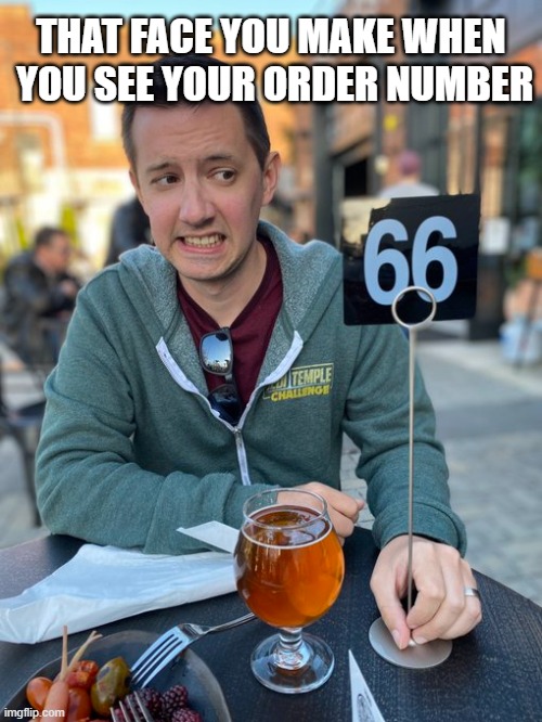 So...Order Up? |  THAT FACE YOU MAKE WHEN  YOU SEE YOUR ORDER NUMBER | image tagged in star wars,order 66 | made w/ Imgflip meme maker