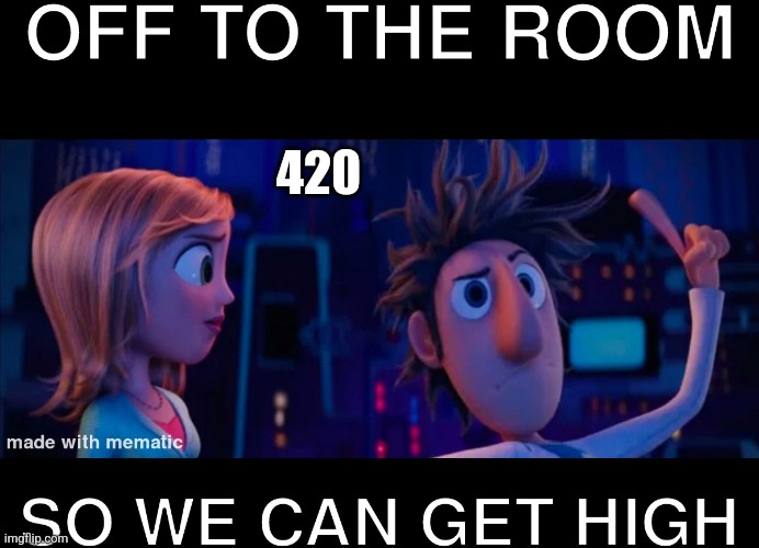 420 | 420 | image tagged in high | made w/ Imgflip meme maker