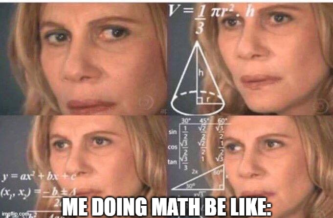 Math is so hard lol | ME DOING MATH BE LIKE: | image tagged in math lady/confused lady | made w/ Imgflip meme maker