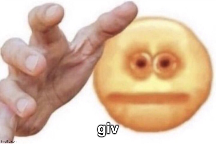 hand it over | giv | image tagged in hand it over | made w/ Imgflip meme maker