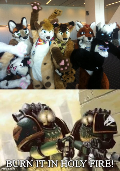 image tagged in furries,burn it in holy fire 3 | made w/ Imgflip meme maker