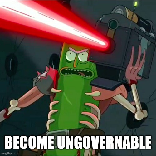 Pickle rick laser | BECOME UNGOVERNABLE | image tagged in pickle rick laser | made w/ Imgflip meme maker