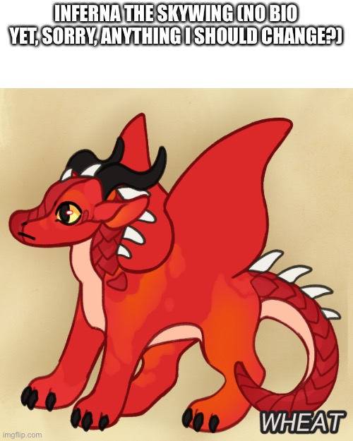 That includes name changes | INFERNA THE SKYWING (NO BIO YET, SORRY, ANYTHING I SHOULD CHANGE?) | made w/ Imgflip meme maker