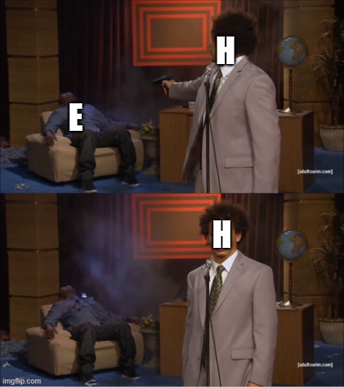 H | H; E; H | image tagged in memes,who killed hannibal,h,e,alphabet,kill | made w/ Imgflip meme maker